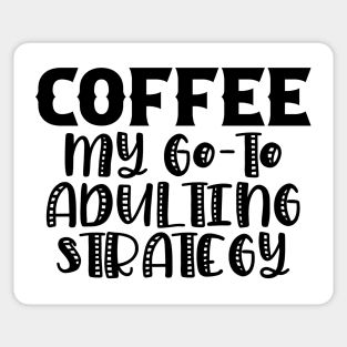 Coffee My Go-To Adulting Strategy Sticker